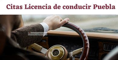 como sacar cita para licencia de conducir puebla|Cita para la licencia de conducir en Puebla Tramites y。